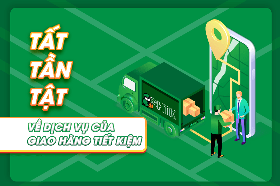 Tất tần tật về dịch vụ của Giao Hàng Tiết Kiệm