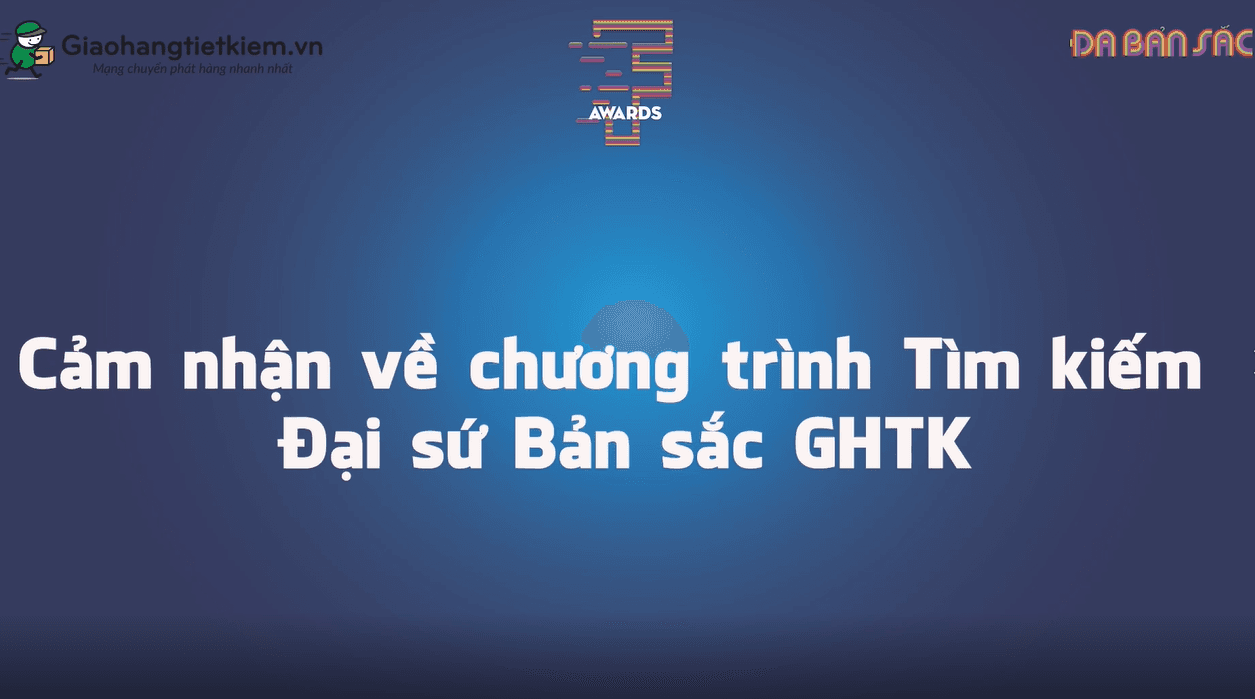 Cảm nhận về chương trình ĐẠI SỨ BẢN SẮC GHTK 2018